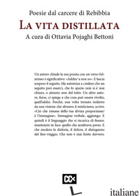 VITA DISTILLATA. POESIE DAL CARCERE DI REBIBBIA (LA) - POJAGHI BETTONI O. (CUR.)