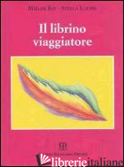 LIBRINO VIAGGIATORE (IL) - RAY MIRIAM; STELLA LOUISE