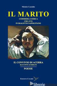 MARITO-IL CONVIVIO DI ACERRA-POESIE. COMMEDIA COMICA (TRE ATTI) IN DIALETTO NAPO - CASTALDO MICHELE