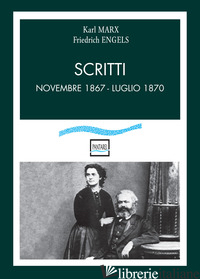 SCRITTI. NOVEMBRE 1867-LUGLIO 1870 - MARX KARL; ENGELS FRIEDRICH