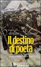 DESTINO DI POETA. TESTO RUSSO A FRONTE (IL) - SALAMOV VARLAM; SICLARI A. D. (CUR.)