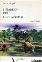 GIARDINI DEL LUSSEMBURGO (I) - AUGE' MARC; MAIELLO F. (CUR.)