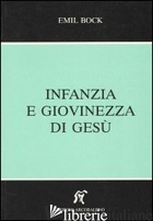 INFANZIA E GIOVINEZZA DI GESU' - BOCK EMIL