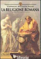 RELIGIONE ROMANA (LA) - PIGHI G. BATTISTA