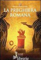 PREGHIERA ROMANA (LA) - PIGHI G. BATTISTA