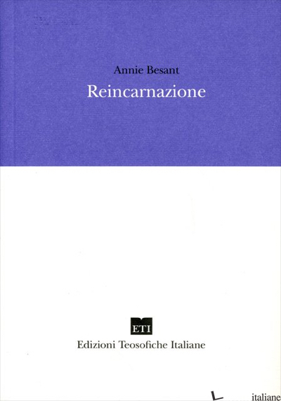 REINCARNAZIONE - BESANT ANNIE; SEMPI E. (CUR.); CALVI P. (CUR.); GIRARDI B. (CUR.)