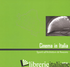 CINEMA IN ITALIA. SGUARDI SULL'ARCHITETTURA DEL NOVECENTO. EDIZ. ITALIANA E INGL - GIUSTI M. A. (CUR.); CACCIA S. (CUR.)