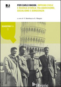 PIER CARLO MASINI. IMPEGNO CIVILE E RICERCA STORICA TRA ANARCHISMO, SOCIALISMO E - BERTOLUCCI F. (CUR.); MANGINI G. (CUR.)