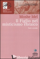 FIGLIO NEL MISTICISMO EBRAICO (IL). VOL. 2 - IDEL MOSHE