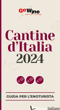 CANTINE D'ITALIA 2024. GUIDA PER IL TURISTA DEL VINO - AA.VV.