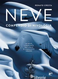 NEVE. COMPENDIO DI NIVOLOGIA - CRESTA RENATO