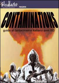 CONTAMINATIONS. GUIDA AL FANTACINEMA ITALIANO ANNI '80 - MAGNI DANIELE