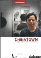 CHINA TOWN. UN VIAGGIO DENTRO LA COMUNITA' SINO-TRENTINA - BOTTARI FRANCESCA
