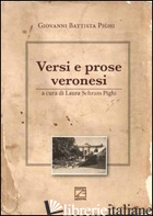 VERSI E PROSE VERONESI - PIGHI G. BATTISTA; SCHRAM PIGHI L. (CUR.)