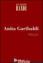 ANITA GARIBALDI - BANDI GIUSEPPE; BENUCCI E. (CUR.)