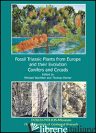 FOSSIL TRIASSIC PLANTS FROM EUROPE AND THEIR EVOLUTION. VOL. 1: CONIFERS AND CYC - WACHTLER MICHAEL; PERNER THOMAS