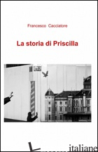 STORIA DI PRISCILLA (LA) - CACCIATORE FRANCESCO