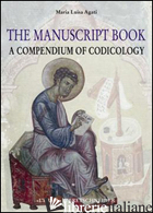 MANUSCRIPT BOOK. A COMPENDIUM OF CODICOLOGY. EDIZ. ILLUSTRATA (THE) - AGATI MARIA LUISA