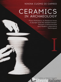 CERAMICS IN ARCHAEOLOGY. FROM PREHISTORIC TO MEDIEVAL TIMES IN EUROPE AND THE ME - CUOMO DI CAPRIO NININA