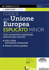 CODICE DELL'UNIONE EUROPEA ESPLICATO MINOR. CON COMMENTO ESSENZIALE ARTICOLO PER - GERLI S. (CUR.)