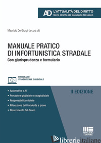 MANUALE PRATICO DI INFORTUNISTICA STRADALE. CON GIURISPRUDENZA E FORMULARIO - DE GIORGI M. (CUR.)