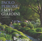 MIEI GIARDINI (I) - PEJRONE PAOLO; PERFETTI F. (CUR.)