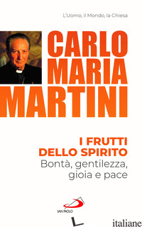 FRUTTI DELLO SPIRITO. BONTA', GENTILEZZA, GIOIA E PACE (I) - MARTINI CARLO MARIA