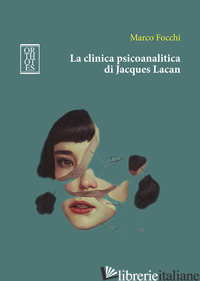 CLINICA PSICOANALITICA DI JACQUES LACAN (LA) - FOCCHI MARCO
