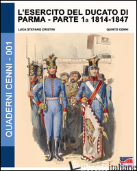 ESERCITO DEL DUCATO DI PARMA (L'). VOL. 1: 1814-1847 - CRISTINI LUCA S.