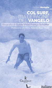 COL SURF, TRA LE PAGINE DEL VANGELO. BIOGRAFIA DI GUIDO VIDAL FRANCA SCHAFFER - MANIGLIA ANDREA