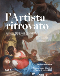 ARTISTA RITROVATO. GASPARE ANTONIO BARONI CAVALCABO' E IL BAROCCO IN VALLAGARINA - DE CRISTOFARO D. (CUR.); SALAVOLTI A. (CUR.)