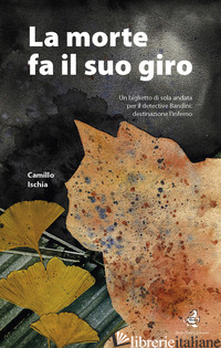 MORTE FA IL SUO GIRO (LA) - ISCHIA CAMILLO; RICCADONNA D. (CUR.)