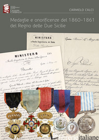 MEDAGLIE E ONORIFICENZE DEL 1860-1861 DEL REGNO DELLE DUE SICILIE - CALCI CARMELO