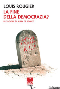 FINE DELLA DEMOCRAZIA? (LA) - ROUGIER LOUIS; SESSA G. (CUR.)