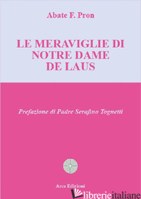 MERAVIGLIE DI NOTRE DAME DE LAUS (LE) - PRON F.; MINCHELLA M. (CUR.)
