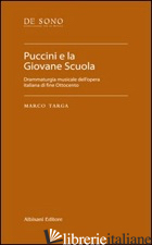 PUCCINI E LA GIOVANE SCUOLA. DRAMMATURGIA MUSICALE DELL'OPERA ITALIANA DI FINE O - TARGA MARCO