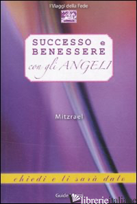 SUCCESSO E BENESSERE CON GLI ANGELI - MITZRAEL
