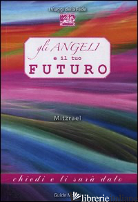 ANGELI E IL TUO FUTURO (GLI) - MITZRAEL
