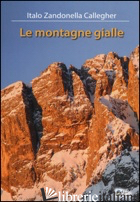 MONTAGNE GIALLE (LE) - ZANDONELLA CALLEGHER ITALO