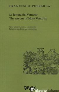 LETTERA DEL VENTOSO-THE ASCENT OF MONT VENTOUX. TESTO LATINO, TRADUZIONE E COMME - PETRARCA FRANCESCO; JAKOB M. (CUR.); FORMICA M. (CUR.)