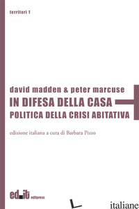 IN DIFESA DELLA CASA. POLITICA DELLA CRISI ABITATIVA - MADDEN DAVID; MARCUSE PETER; PIZZO B. (CUR.)
