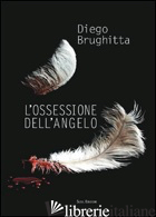 OSSESSIONE DELL'ANGELO (L') - BRUGHITTA DIEGO