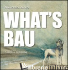 WHAT'S BAU - GALLO FRANCESCA; REPETTO P. (CUR.)