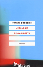 ECOLOGIA DELLA LIBERTA' (L') - BOOKCHIN MURRAY