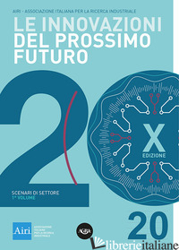 INNOVAZIONI DEL PROSSIMO FUTURO (LE). VOL. 1: SCENARI DI SETTORE - ASSOCIAZIONE ITALIANA RICERCA INDUSTRIALE (CUR.)