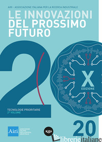INNOVAZIONI DEL PROSSIMO FUTURO (LE). VOL. 2: TECNOLOGIE PRIORITARIE - ASSOCIAZIONE ITALIANA RICERCA INDUSTRIALE (CUR.)
