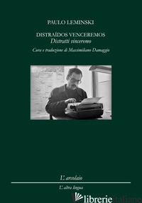 DISTRAIDOS VENCEREMOS. DISTRATTI VINCEREMO - LEMINSKI PAULO; MARI L. (CUR.)