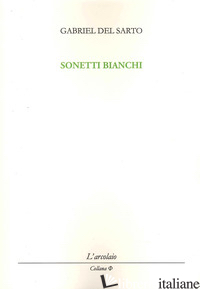 SONETTI BIANCHI - DEL SARTO GABRIEL