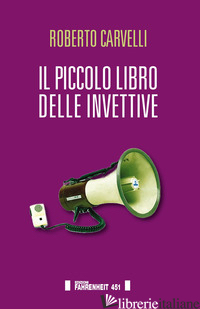 PICCOLO LIBRO DELLE INVETTIVE (IL) - CARVELLI ROBERTO