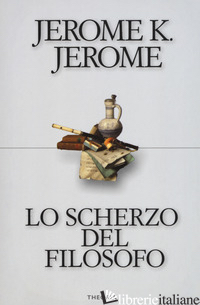 SCHERZO DEL FILOSOFO (LO) - JEROME JEROME K.